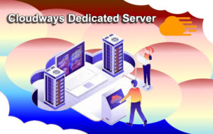 Cloudways Dedicated Server