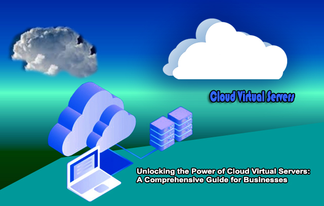 Unlocking the Power of Cloud Virtual Servers